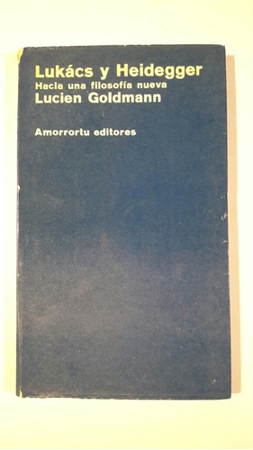 Lukacs Y Heidegger Hacia Una Filosofia Nueva Goldmann L5