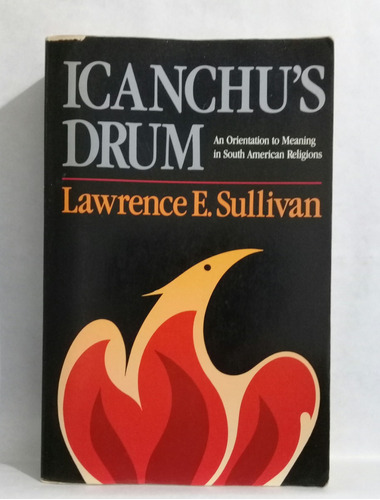 Icanchu's Drum South American Religions Lawrence E Sullivan