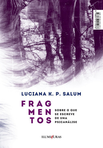 Fragmentos Sobre O Que Se Escreve De Uma Psicanálise, De Salum, Luciana K. P.. Editora Iluminuras, Capa Mole Em Português