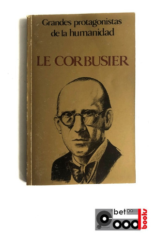 Grandes Protagonistas De La Humanidad: Le Corbusier