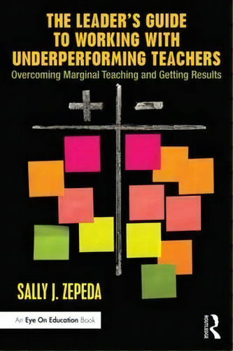 The Leader's Guide To Working With Underperforming Teachers, De Sally J. Zepeda. Editorial Taylor Francis Ltd, Tapa Blanda En Inglés