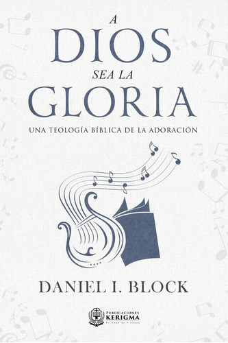 Libro: A Dios Sea La Gloria: Una Teologia Biblica De La Ador