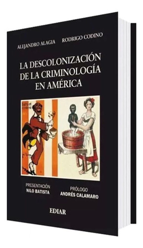 Alagia La Descolonización De La Criminología En América