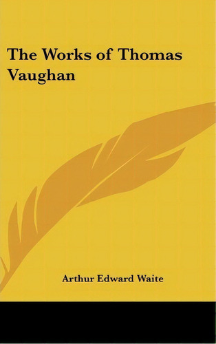 The Works Of Thomas Vaughan, De Arthur Edward Waite. Editorial Kessinger Publishing Co, Tapa Dura En Inglés