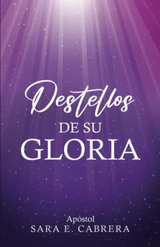Libro : Destellos De Su Gloria - Cabrera, Sara E. 