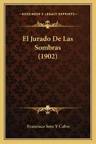 El Jurado De Las Sombras (1902), De Francisco Soto Y Calvo. Editorial Kessinger Publishing, Tapa Blanda En Español