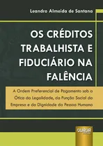 Comprar Livro - Créditos Trabalhista E Fiduciário Na Falência, Os - A Ordem Preferencial De Pagamento Sob A Ótica Da Legalidade, Da Função Social Da Empresa E Da Dignidade Da Pessoa Humana