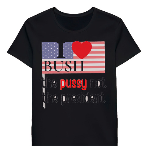 Remera I Love Bush The Pussy Not The President 95152603