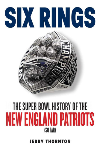 Libro: Six Rings: The Super Bowl History Of The New England