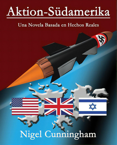 Aktion-sãâ¼damerika: Una Novela Basada En Hechos Reales, De Cunningham, Nigel., Vol. 1. Editorial Createspace, Tapa Blanda En Español