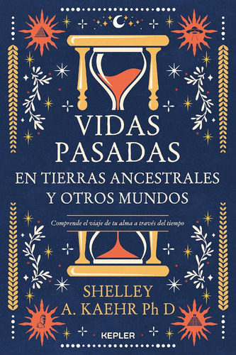 Vidas Pasadas En Tierras Ancestrales Y Otros Mundos - Kaehr