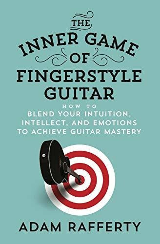 Book : The Inner Game Of Fingerstyle Guitar How To Blend...