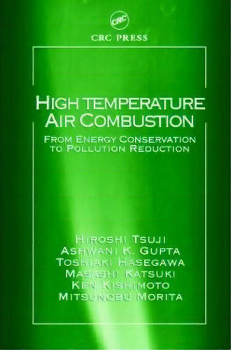 High Temperature Air Combustion : From Energy Conservation To Pollution Reduction, De Hiroshi Tsuji. Editorial Taylor & Francis Inc, Tapa Dura En Inglés