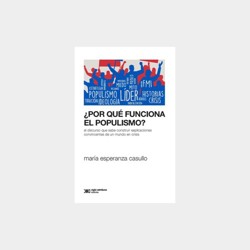 Por Que Funciona El Populismo ? - Casullo Maria Esperanza