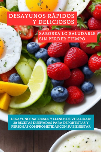Desayunos Rápidos Y Deliciosos. Saborea Lo Saludable S 71i6b