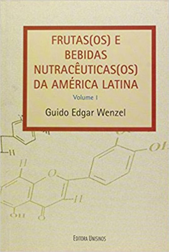 Frutas (os) E Bebidas Nutraceuticas (os) Da America Latina -, De Wenzel, Guido Edgar. Editora Unisinos, Capa Mole, Edição 1ª Edição  2014 Em Português
