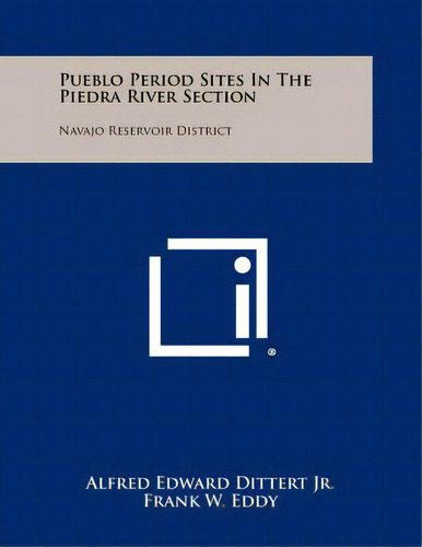 Pueblo Period Sites In The Piedra River Section: Navajo Reservoir District, De Dittert Jr, Alfred Edward. Editorial Literary Licensing Llc, Tapa Blanda En Inglés