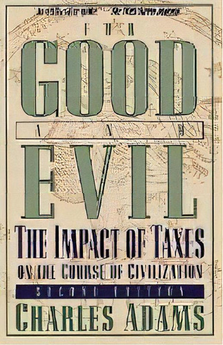 For Good And Evil : The Impact Of Taxes On The Course Of Civilization, De Charles Adams. Editorial Madison Books, Tapa Blanda En Inglés, 2001