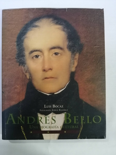 Andrés Bello Una Biografía Cultural.