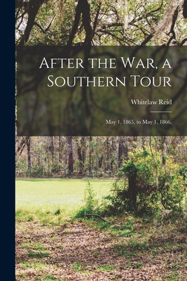 Libro After The War, A Southern Tour: May 1, 1865, To May...