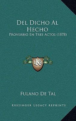 Libro Del Dicho Al Hecho : Proverbio En Tres Actos (1878)...