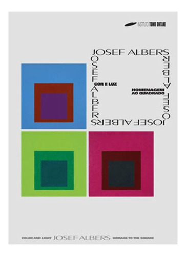 Josef Albers - Cor E Luz - Homenagem Ao Quadrado, De Josef Albers. Editora Tomie Othake, Capa Mole Em Português