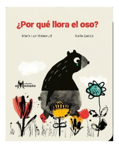 Por Que Llora El Oso:  Aplica, De Malamud, Maria Luz. Editorial Amanuta, Tapa Dura En Español