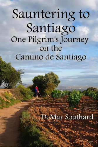 Sauntering To Santiago: One Pilgrim's Journey On The Camino De Santiago, De Southard, Demar. Editorial Createspace, Tapa Blanda En Inglés