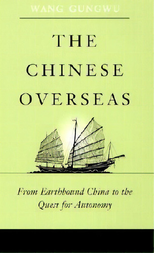 The Chinese Overseas : From Earthbound China To The Quest For Autonomy, De Gungwu Wang. Editorial Harvard University Press, Tapa Blanda En Inglés