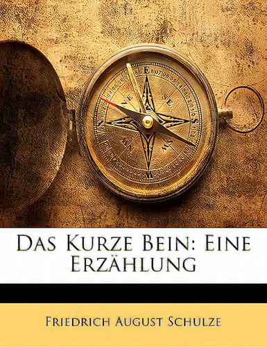 Das Kurze Bein: Eine Erzahlung, De Schulze, Friedrich August. Editorial Nabu Pr, Tapa Blanda En Inglés