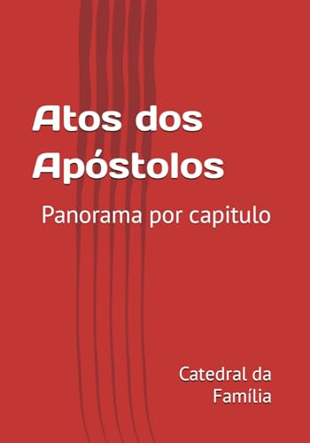 Atos Dos Apóstolos: Panorama Por Capitulo