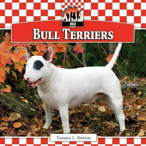 Bull Terriers, De Tamara L Britton. Editorial Abdo Publishing Co, Tapa Dura En Inglés