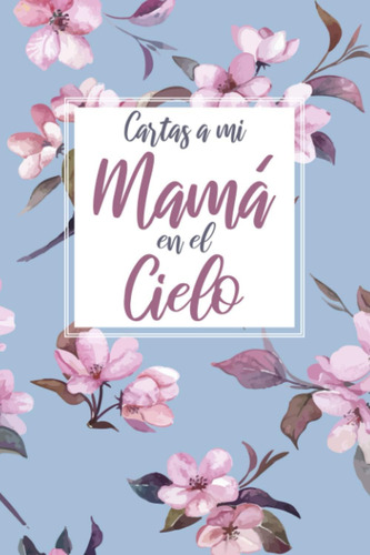 Libro: Cartas A Mi Mamá En El Cielo: Diario De Duelo Para Pr