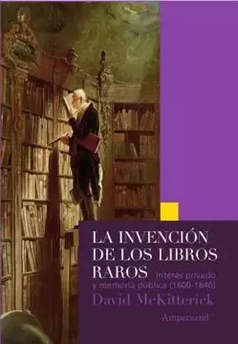 Libro La Invención De Los Libros Raros. Interés Privado Y M