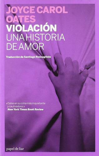 Violación - Una Historia De Amor - Joyce Carol Oates. Editorial Papel De Liar, Tapa Blanda En Español