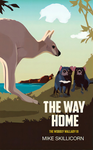 The Way Home: The Wobbly Wallaby Iii, De Skillicorn, Mike. Editorial Lightning Source Inc, Tapa Blanda En Inglés
