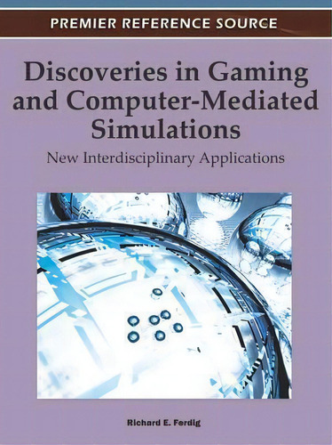 Discoveries In Gaming And Computer-mediated Simulations, De Richard E. Ferdig. Editorial Igi Global, Tapa Dura En Inglés