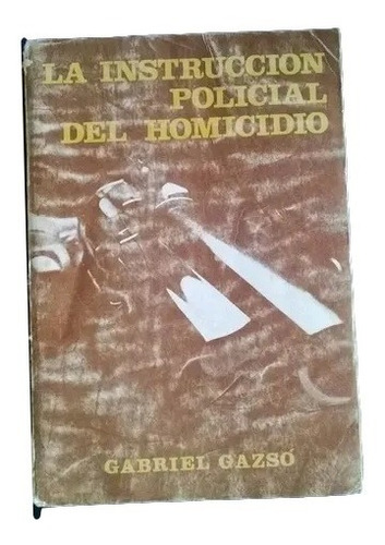 La Instruccion Policial Del Homicidio Gabriel Gazso 