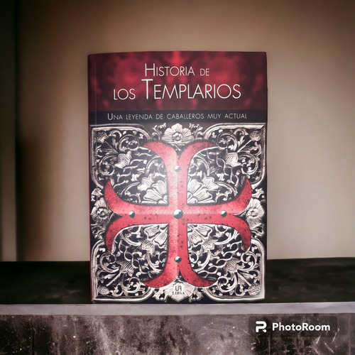 Historia De Los Templarios. Una Leyenda De Caballeros 