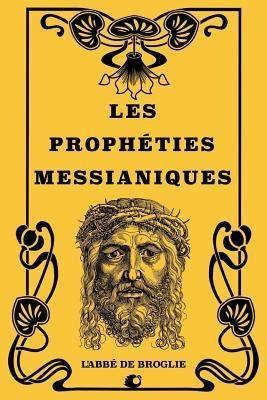 Les Proph Ties Messianiques - Abbe De Broglie