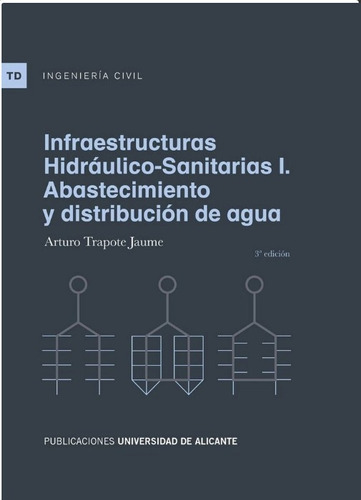 Infraestructuras Hidraulico-sanitarias I. Abastecimiento Y D, De Trapote Jaume, Arturo. Editorial Universidad De Alicante En Español