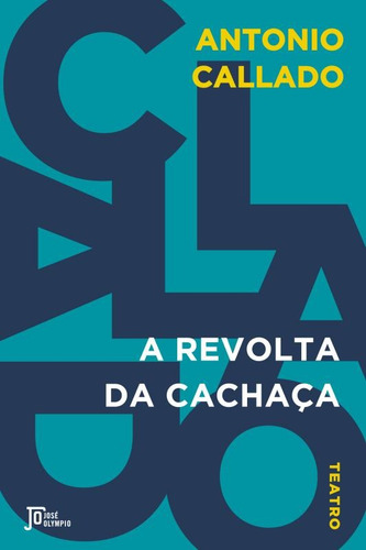 A revolta da cachaça, de Callado, Antonio. Editora José Olympio Ltda., capa mole em português, 2016
