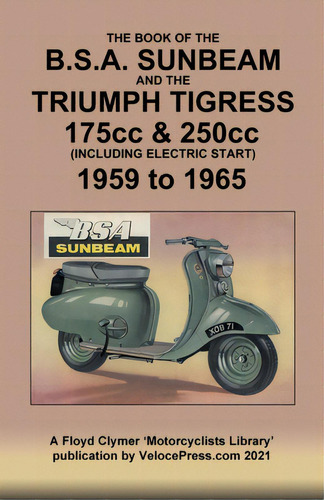 Book Of The Bsa Sunbeam & Triumph Tigress 175cc & 250cc Scooters 1959 To 1965, De Thorpe, J.. Editorial Valueguide Inc, Tapa Blanda En Inglés