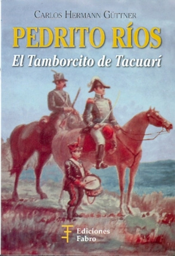 Pedrito Rios, El Tamborcito De Tacuari - Carlos Hermann Gutt