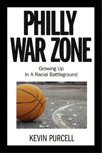 Philly War Zone: Growing Up In A Racial Battleground, De Purcell, Kevin. Editorial Authorhouse, Tapa Blanda En Inglés