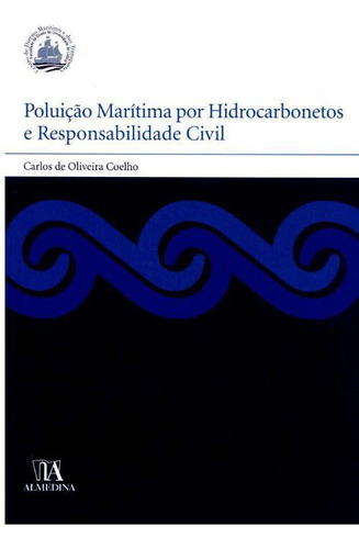 Poluicao Maritima Por Hidrocarbonetos, De Coelho, Carlos De Oliveira., Vol. Direito Internacional. Editora Almedina, Capa Mole Em Português, 20