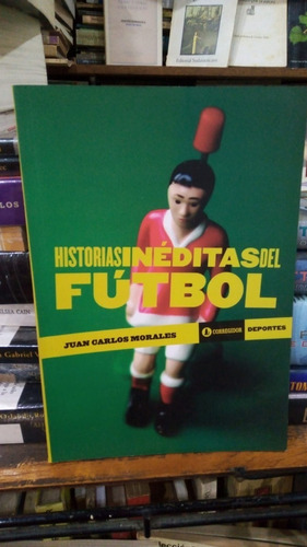 Juan Carlos Morales - Historias Ineditas Del Futbol