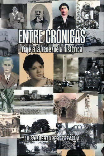 Entre Cronicas Viaje A La Venezuela Historica, De Luis Alberto Perozo Padua. Editorial Palibrio, Tapa Blanda En Español