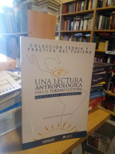 Una Lectura Antropológica Para El Turismo Cultural - Coceres