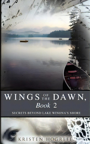 Wings Of The Dawn, Book 2: Secrets Beyond Lake Winona's Shore, De Hogrefe, Kristen. Editorial Createspace, Tapa Blanda En Inglés